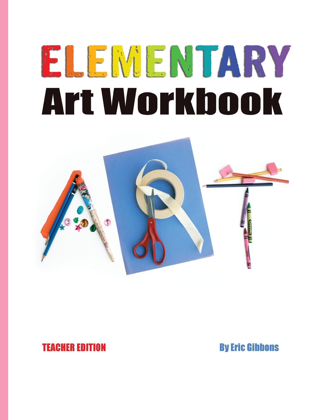 Elementary Art Workbook - Teacher Edition: A Classroom Companion for Painting, Drawing, and Sculpture - 2156