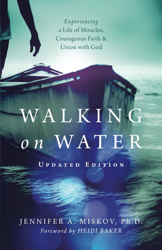 Walking on Water: Experiencing a Life of Miracles, Courageous Faith and Union with God - 4493