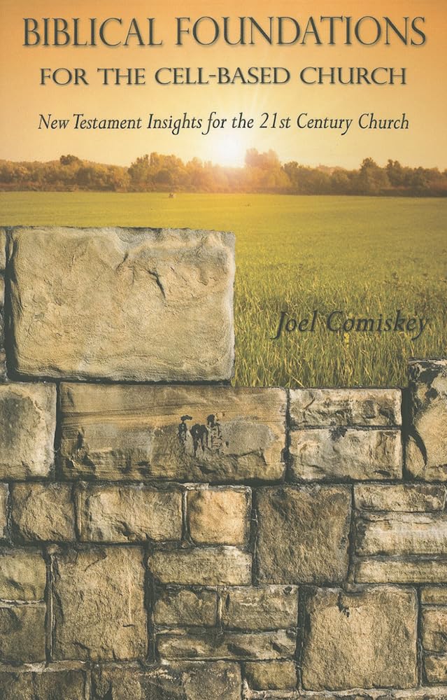 Biblical Foundations for the Cell-Based Church: New Testament Insights for the 21st Century Church