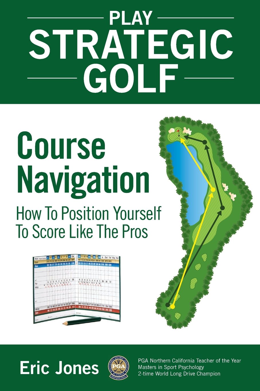 Play Strategic Golf: Course Navigation: How To Position Yourself To Score Like The Pros - 9107