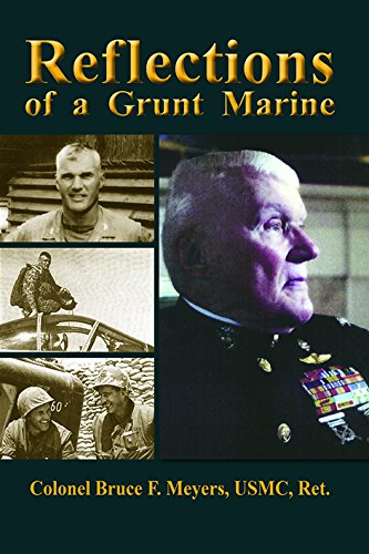 Reflections of a Grunt Marine: Memoirs of Bruce F. Meyers, Colonel of Marines