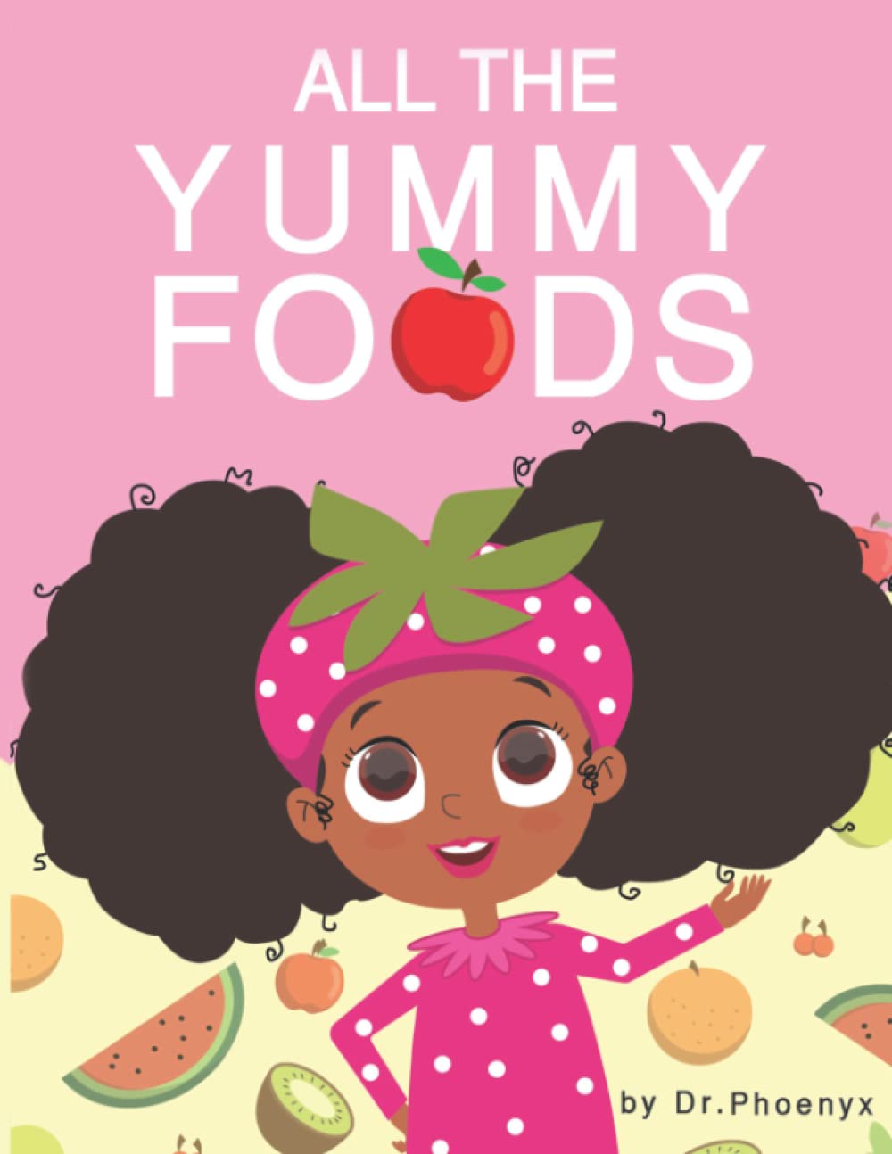 All The Yummy Foods: A Children’s Healthy Eating Adventure