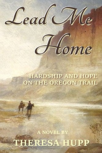 Lead Me Home: Hardship and hope on the Oregon Trail (Oregon Chronicles) - 4554