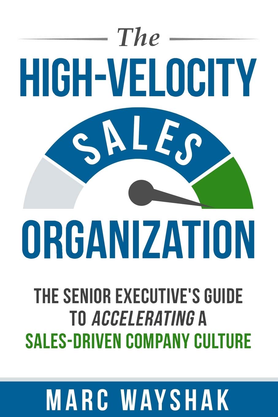 The High-Velocity Sales Organization: The Senior Executive’s Guide to Accelerating a Sales-Driven Company Culture - 3875