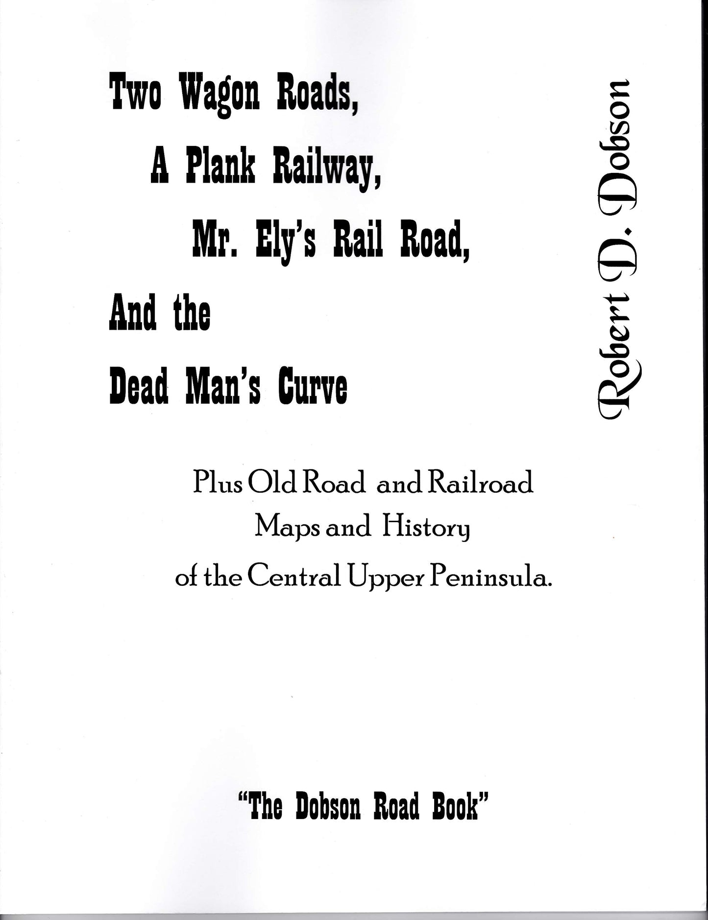 Two Wagon Roadsk, A Plank Railway, Mr. Ely's Rail Road, And the Dead Man's Curve. Plus Other Road and Railroad Maps and History