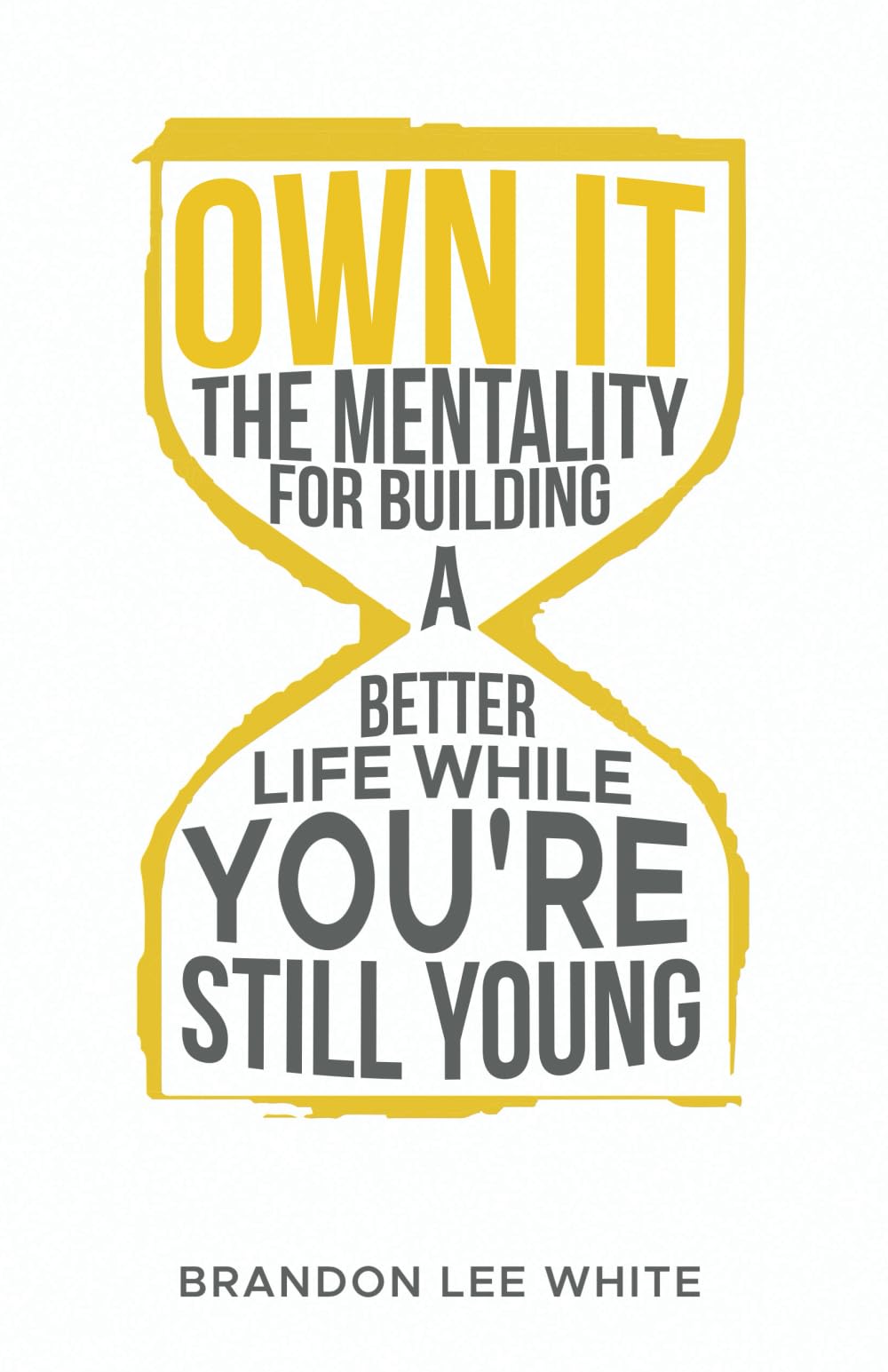Own It: The Mentality for Building a Better Life While You're Still Young - 7529