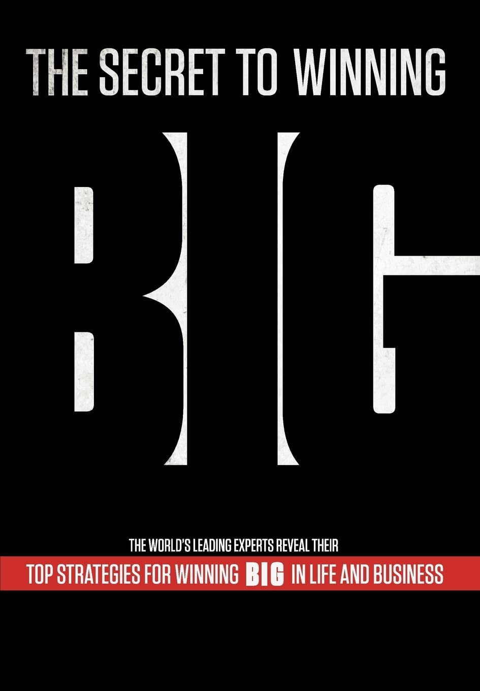 The Secret to Winning Big Top Strategies For Winning BIG in Life and Business