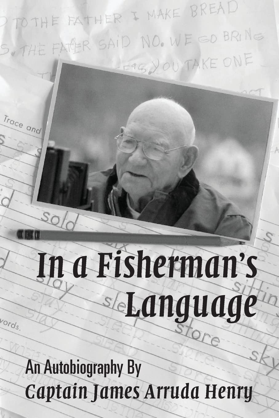 In a Fisherman's Language: An Autobiography by Captain James Arruda Henry - 3778