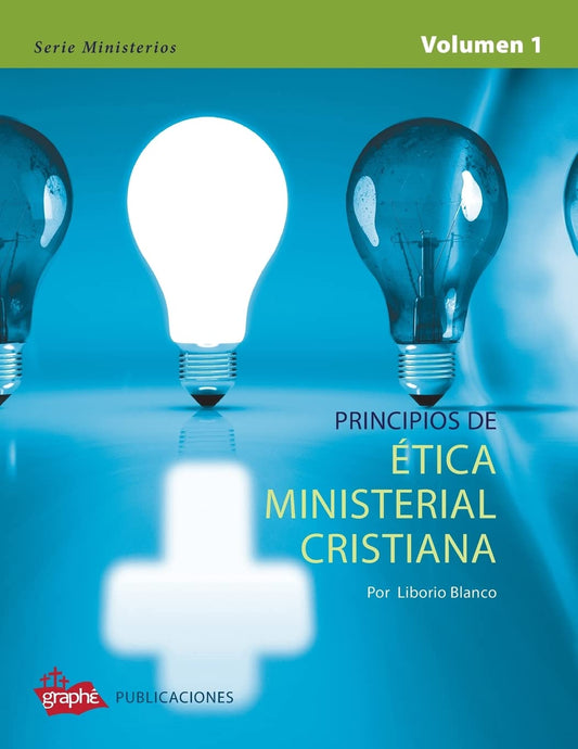 Principios de Etica Ministerial Cristiana - Volumen I (Serie Ministerios) (Spanish Edition) - 4722