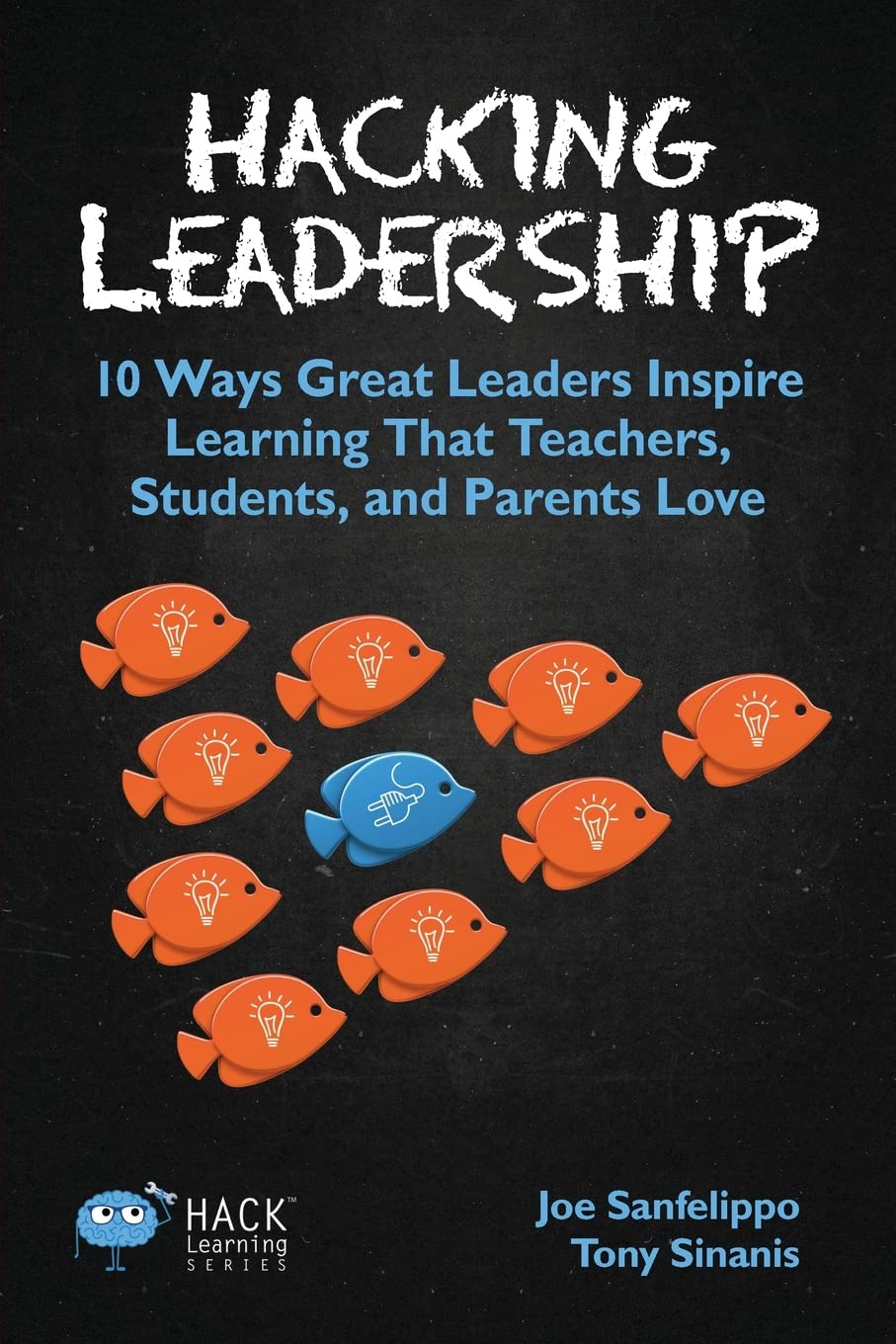 Hacking Leadership: 10 Ways Great Leaders Inspire Learning That Teachers, Students, and Parents Love (Hack Learning Series) - 7419