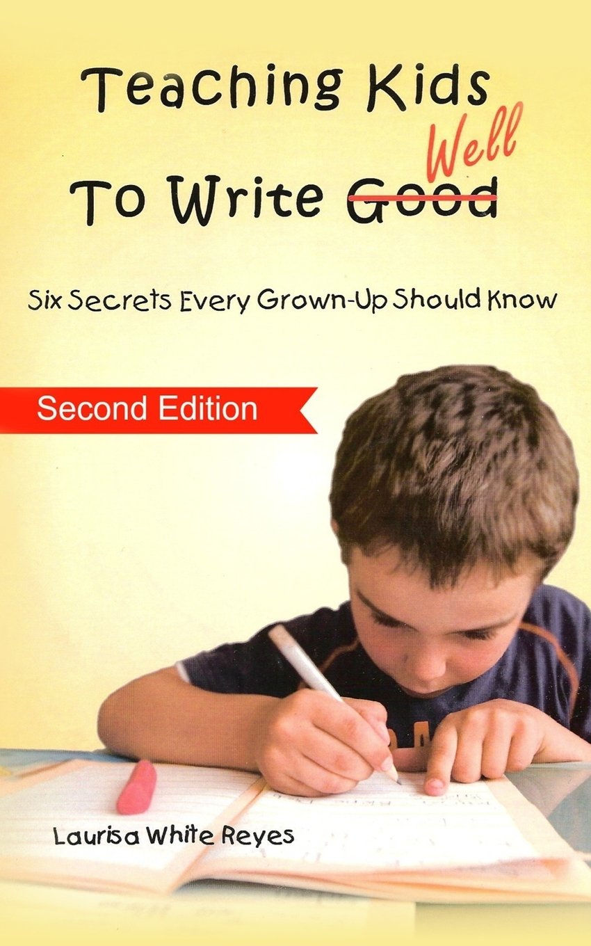 Teaching Kids to Write Well: Six Secrets Every Grown-Up Should Know - 5160