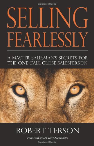 Selling Fearlessly: A Master Salesman's Secrets For the One-Call-Close Salesperson