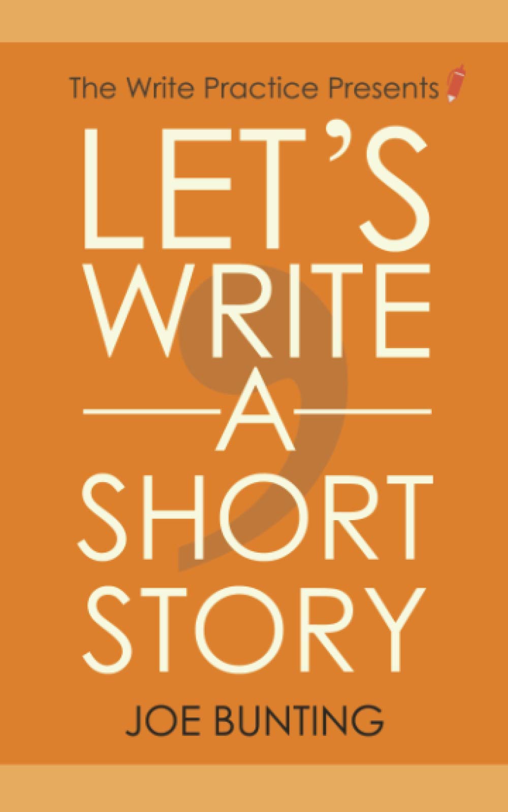 Let's Write a Short Story: How to Write and Submit a Short Story