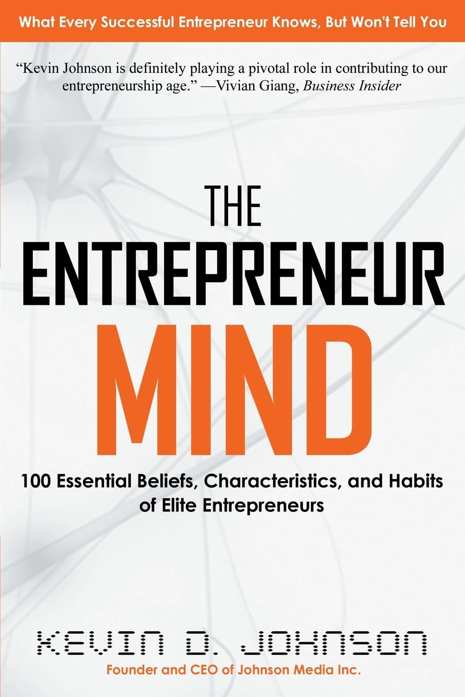 The Entrepreneur Mind: 100 Essential Beliefs, Characteristics, and Habits of Elite Entrepreneurs - 6094