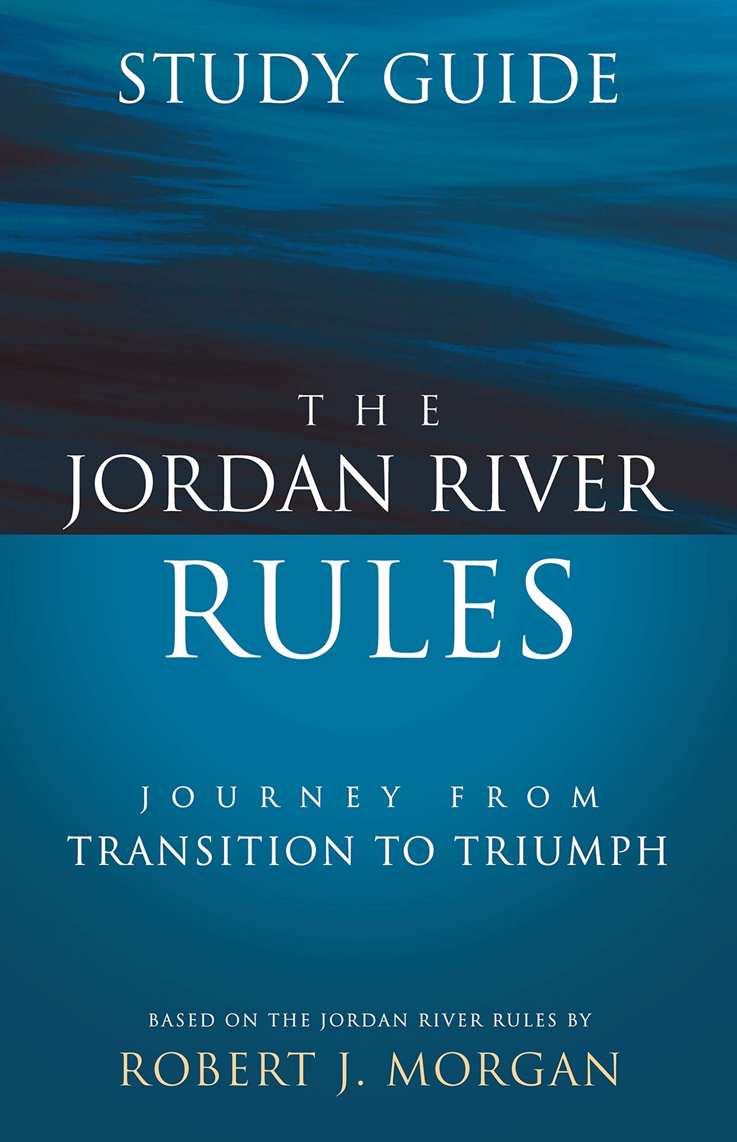 The Jordan River Rules Study Guide: Journey from Transition to Triumph