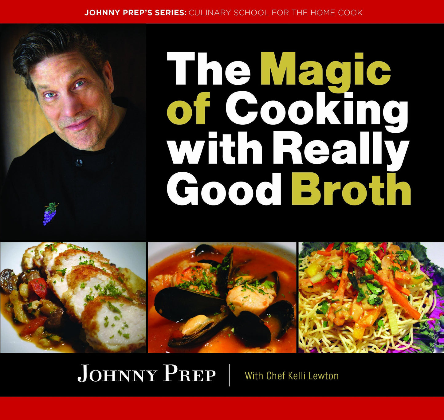The Magic of Cooking with Really Good Broth (Johnny Prep's: Culinary School for the Home Cook)