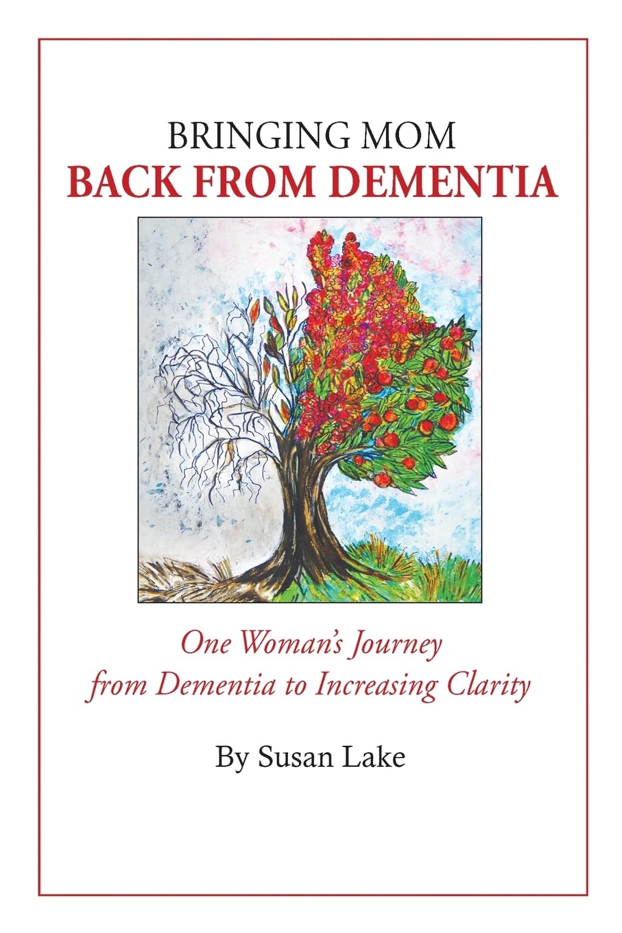 Bringing Mom Back From Dementia: One Woman's Journey from Dementia to Increasing Clarity - 9166