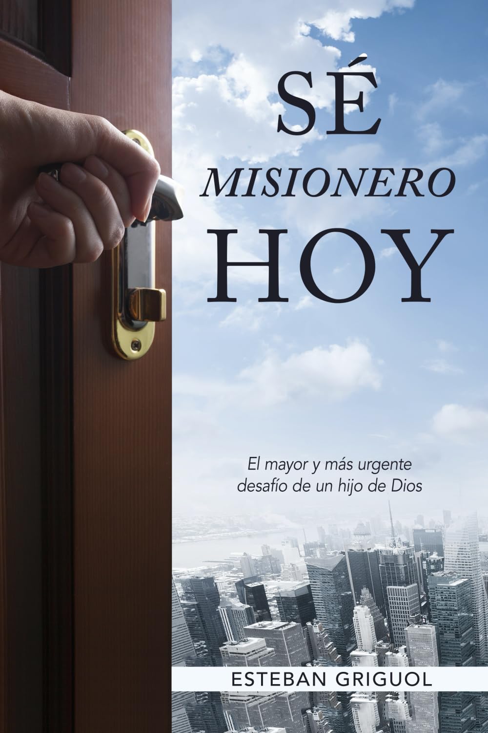 SÉ MISIONERO HOY: El mayor y más urgente desafío de un hijo de Dios (Spanish Edition) - 5999