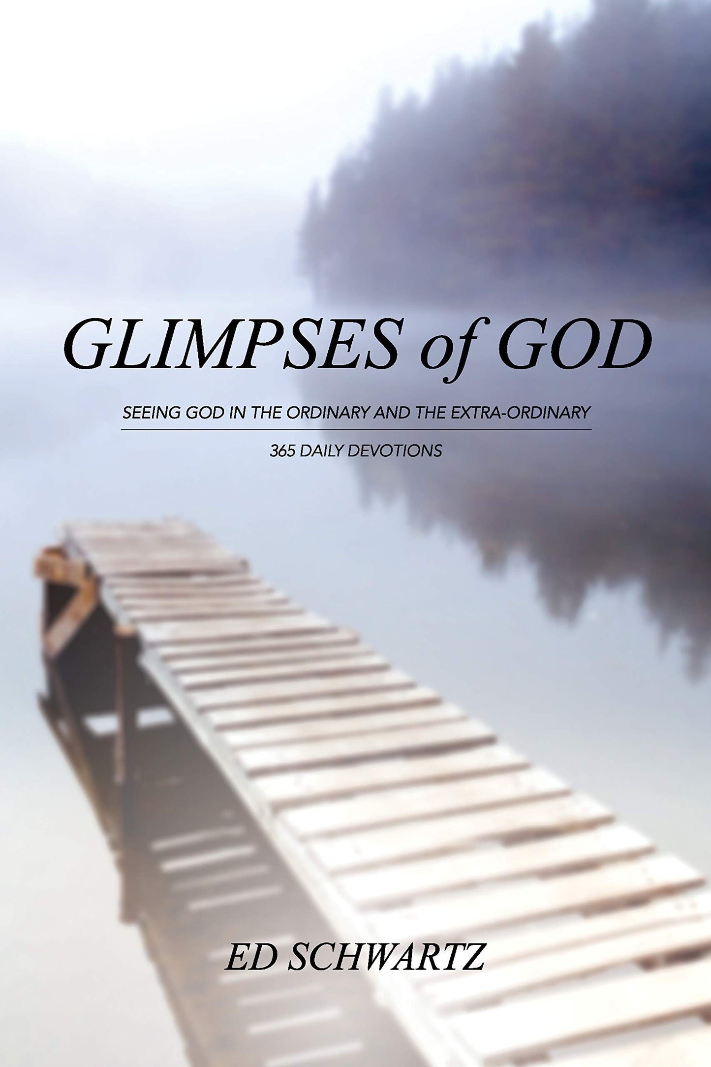 Glimpses of God Seeing God in the Ordinary and the Extra-Ordinary