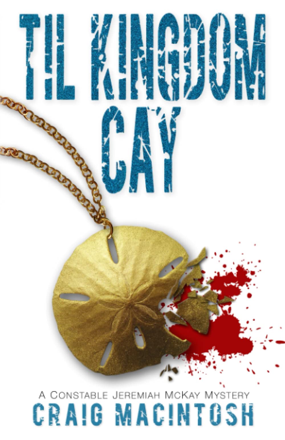 Til Kingdom Cay: A Constable Jeremiah McKay Mystery