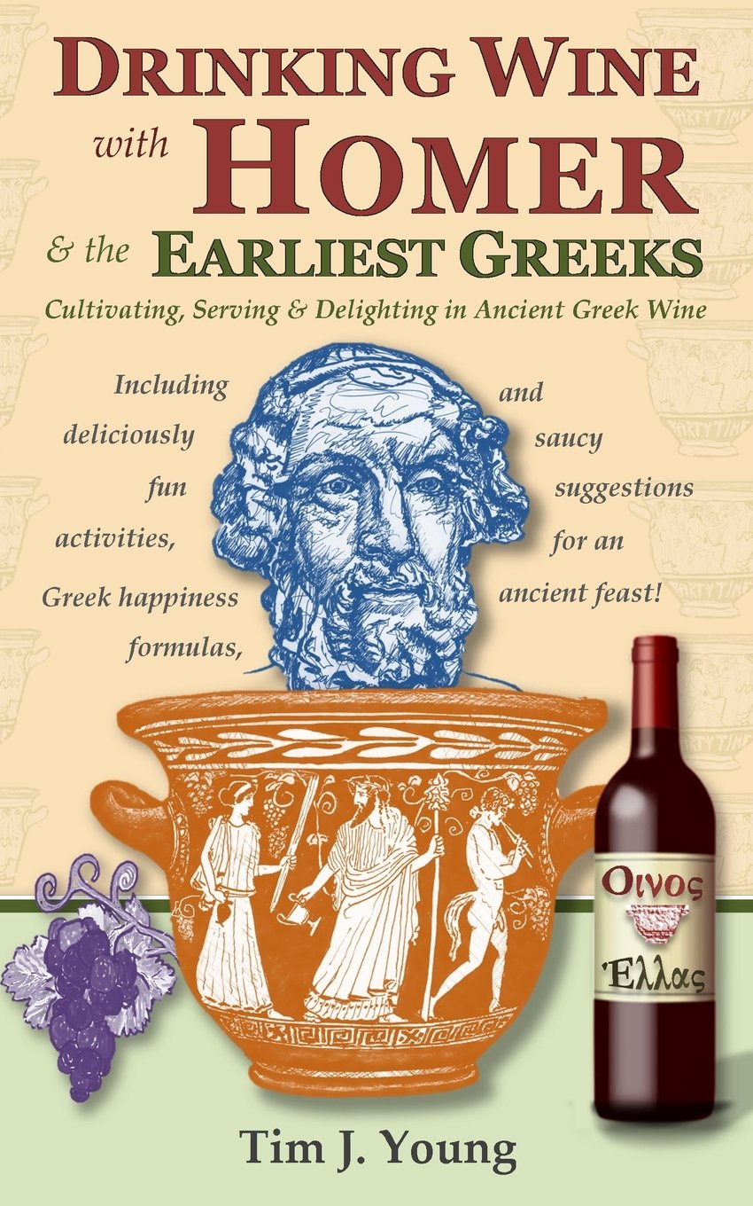 Drinking Wine with Homer & the Earliest Greeks: Cultivating, Serving & Delighting in Ancient Greek Wine - 5333