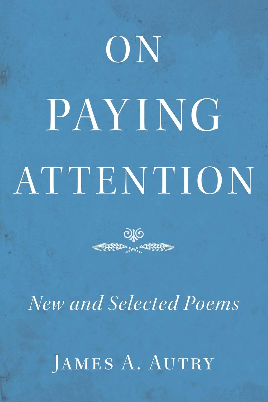 On Paying Attention: New and Selected Poems