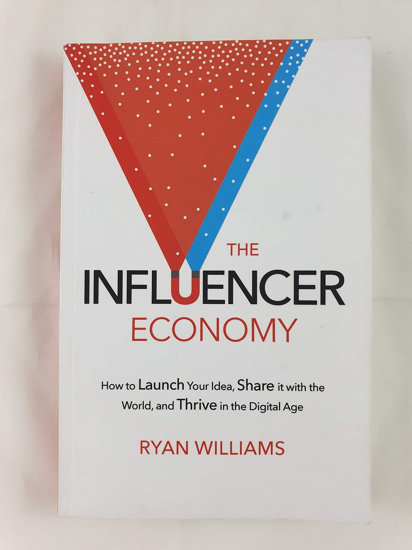 The Influencer Economy: How to Launch Your Idea, Share It with the World, and Thrive in the Digital Age