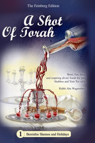 A Shot of Torah - Bereishis Shemos, Softcover: Short, fun, deep, and inspiring divrei Torah for your Shabbos and Yom Tov table