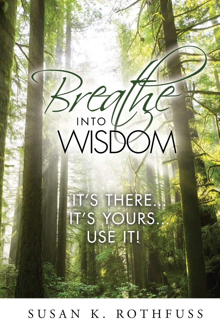 Breathe Into Wisdom: It’s There … It’s Yours … Use It!