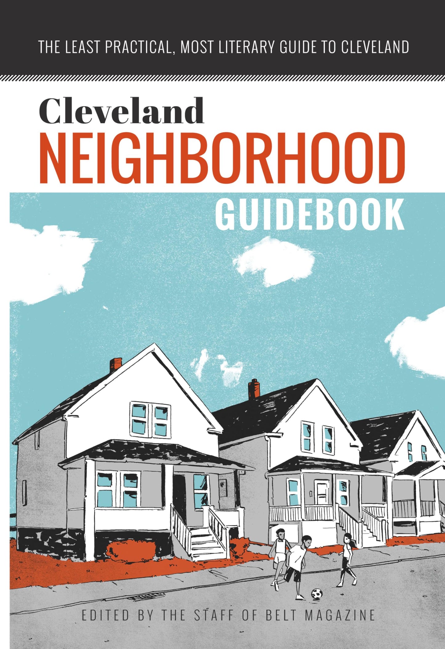 Cleveland Neighborhood Guidebook: The Least Practical, Most Literary Guide to Cleveland