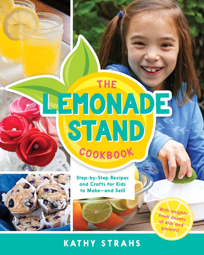 The Lemonade Stand Cookbook: Step-by-Step Recipes and Crafts for Kids to Make...and Sell!