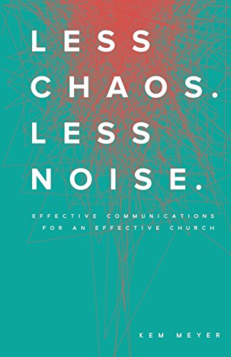 Less Chaos. Less Noise.: Effective Communications for an Effective Church