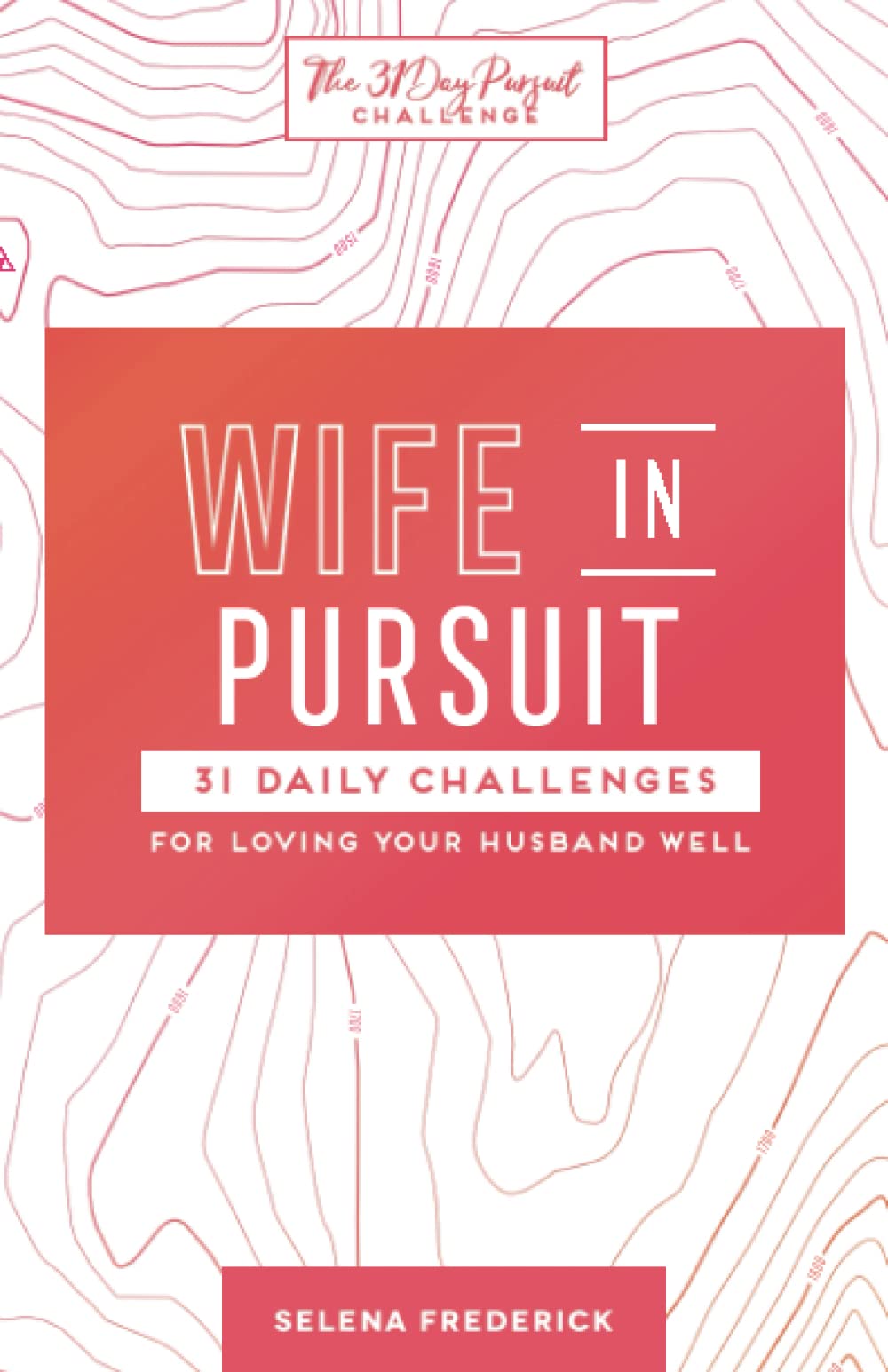 Wife in Pursuit: 31 Daily Challenges for Loving Your Husband Well - 5622