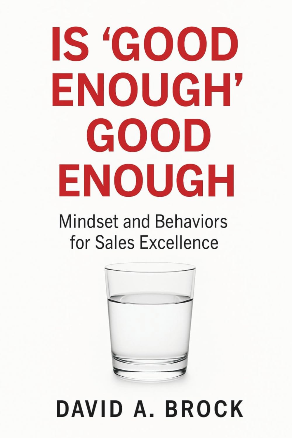 Is 'Good Enough' Good Enough: Mindsets and Behaviors for Sales Excellence
