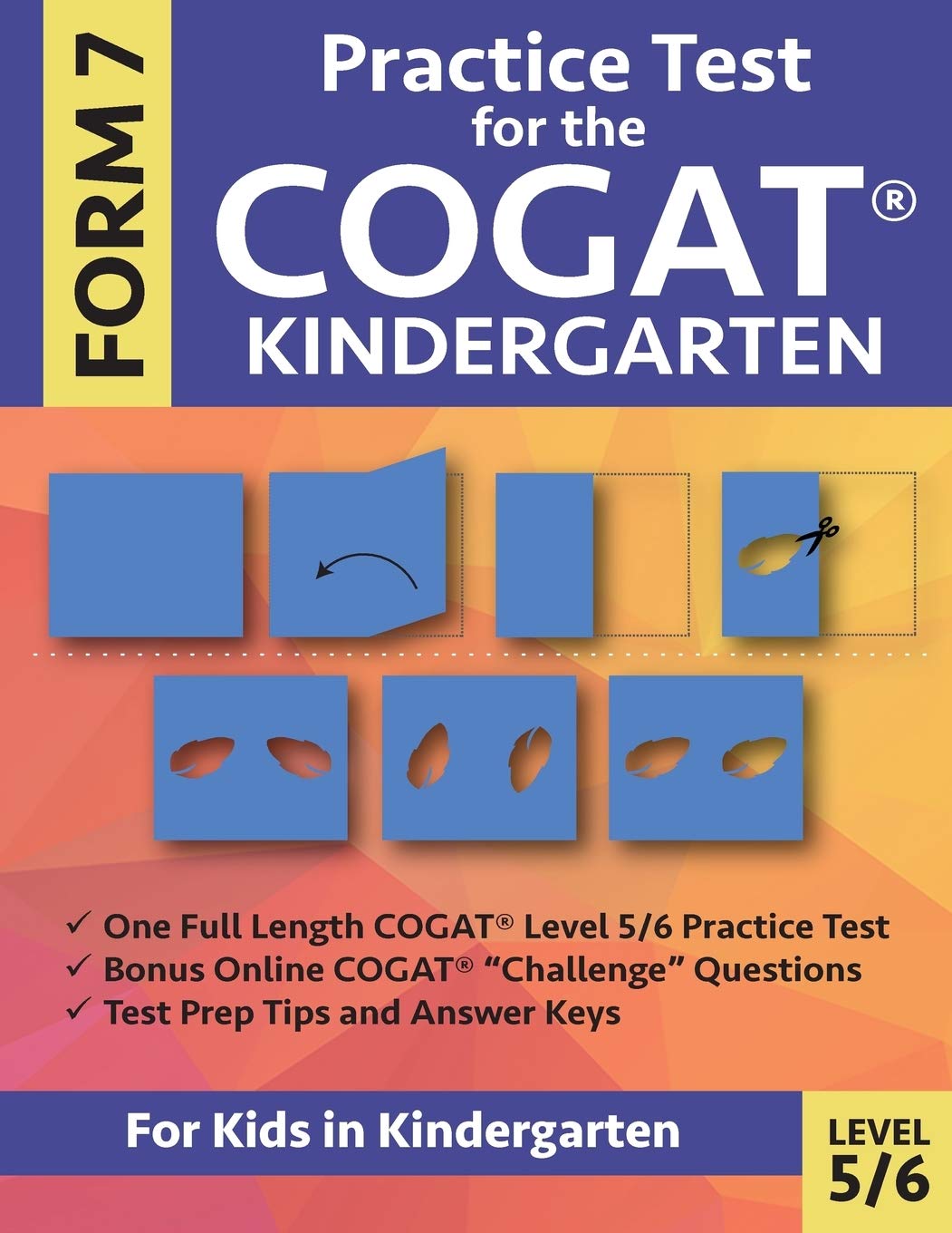 Practice Test for the COGAT Form 7 Kindergarten Level 5/6: Gifted and Talented Test Prep for Kindergarten, CogAT Kindergarten Practice Test; CogAT ... Workbook for Children in Kindergarten, GATE - 1138