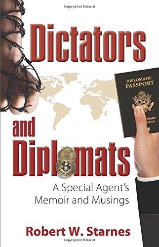 Dictators and Diplomats: A Special Agent's Memoir and Musings