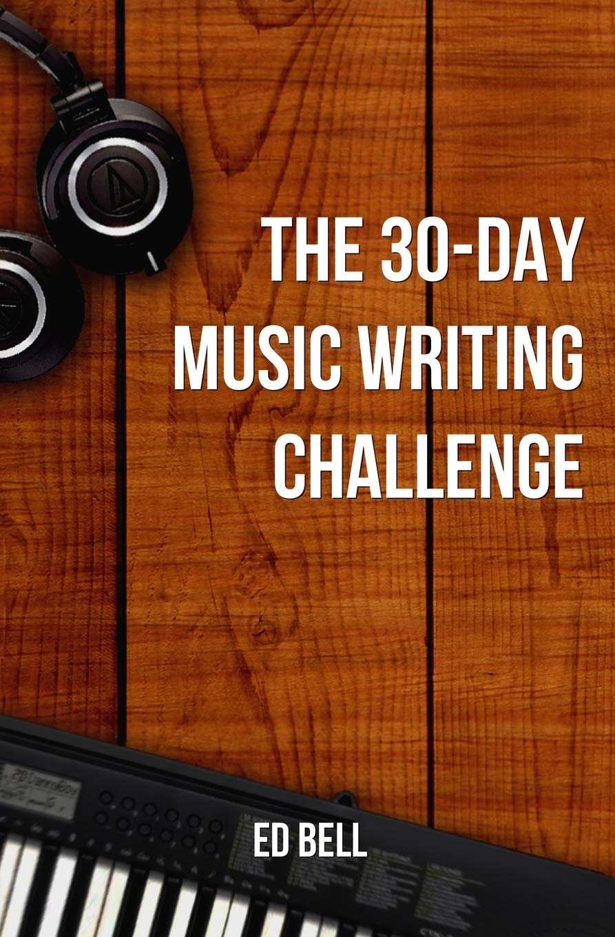 The 30-Day Music Writing Challenge: Transform Your Songwriting Composition Skills in Only 30 Days (The Song Foundry 30-Day Challenges) - 3625