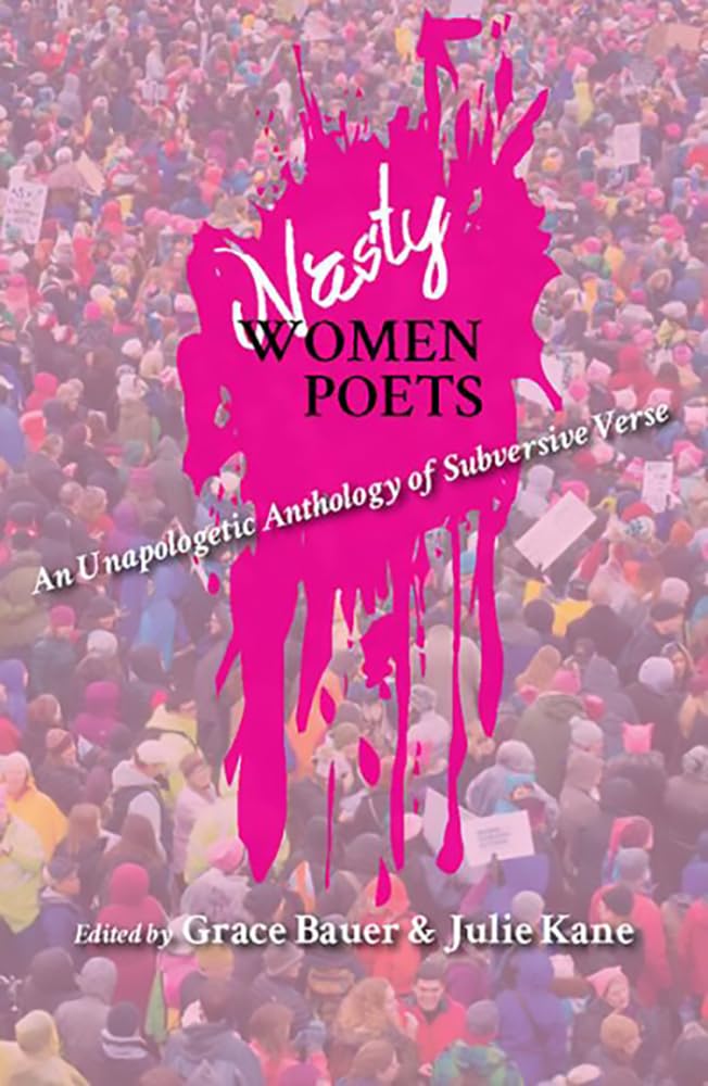 Nasty Women Poets: An Unapologetic Anthology of Subversive Verse