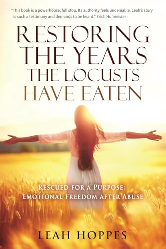 Restoring the Years the Locusts Have Eaten: Rescued for a Purpose: Emotional Freedom after Abuse