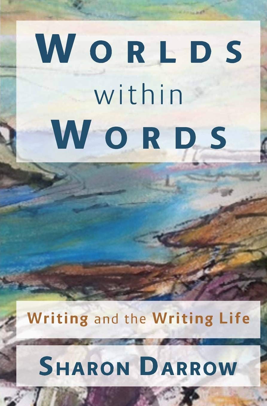 Worlds within Words: Writing and the Writing Life