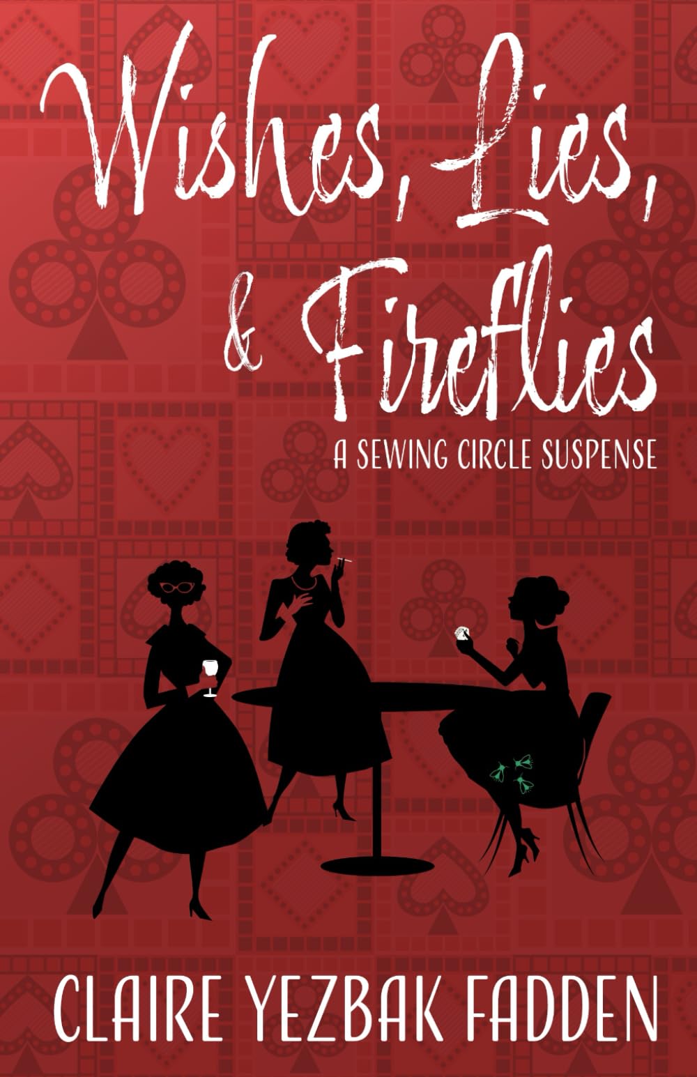 Wishes, Lies, & Fireflies: A Sewing Circle Suspense - 821