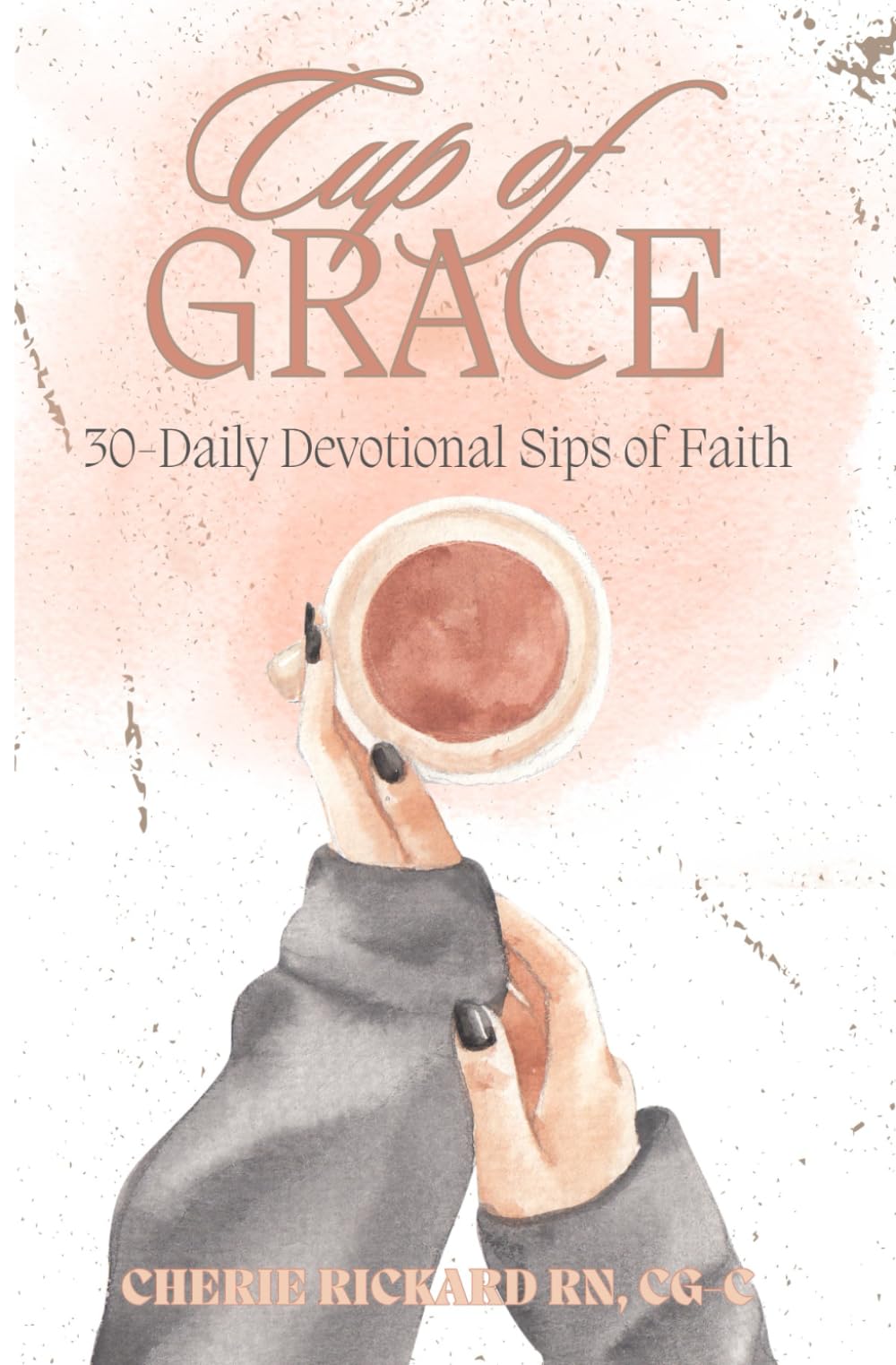 Cup of Grace: 30-Daily Devotional Sips of Faith