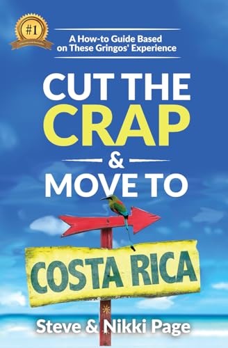 Cut the Crap & Move To Costa Rica: A How to Guide Based on These Gringos' Experience (Viva Purpose Travel Guide Books)