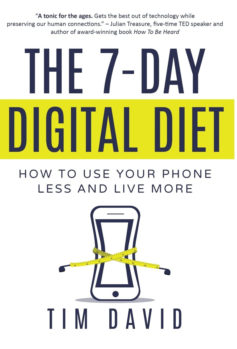 The 7-Day Digital Diet: How to Use Your Phone Less and Live More
