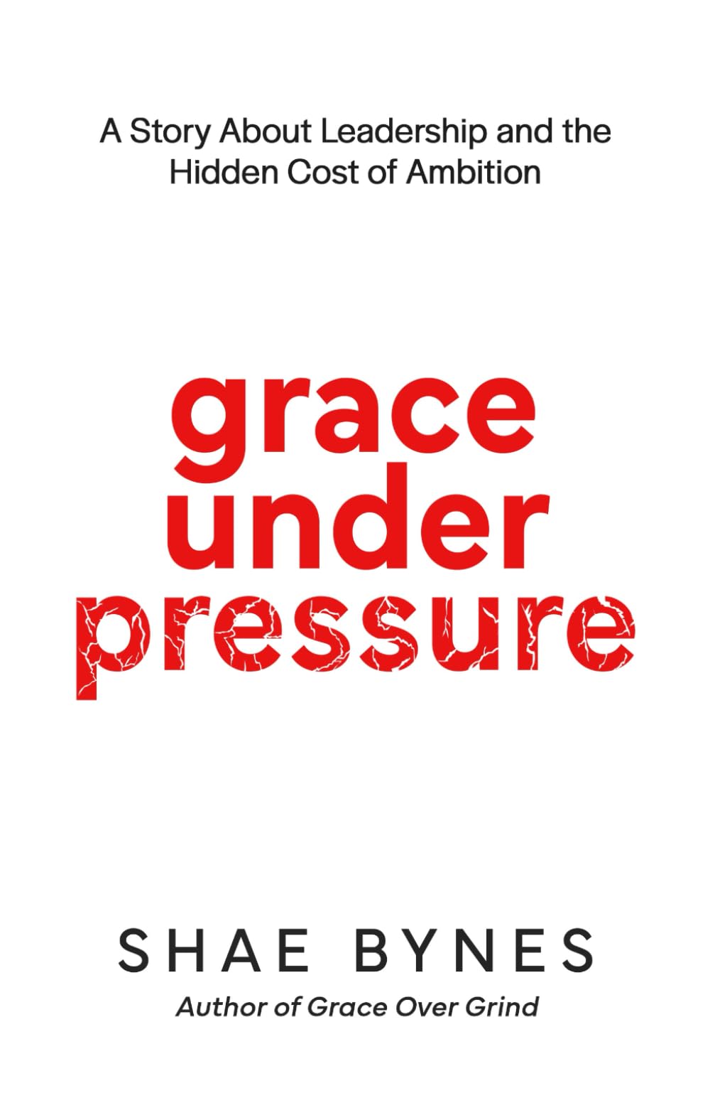 Grace Under Pressure: A Story About Leadership and the Hidden Cost of Ambition - 2683