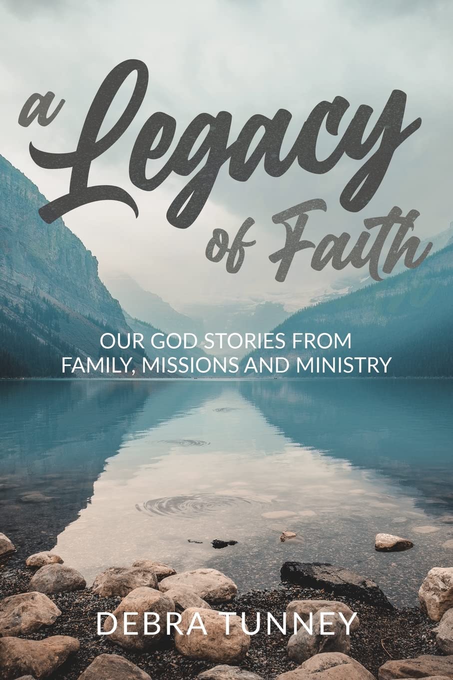 A Legacy of Faith: Our God Stories from Family, Missions and Ministry