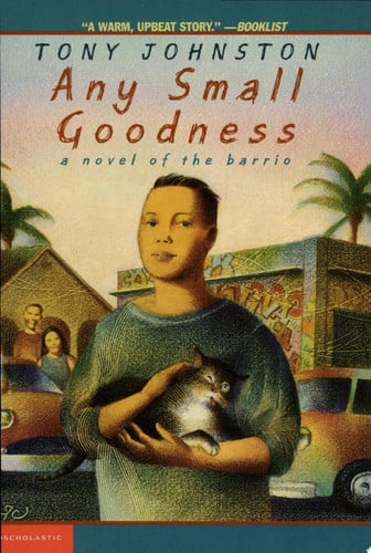 Any Small Goodness A Novel of the Barrio