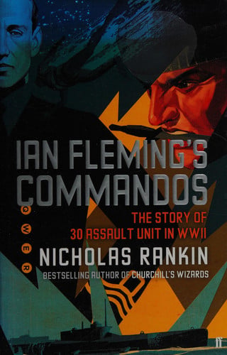 Ian Fleming's commandos: the story of 30 Assault Unit in WWII