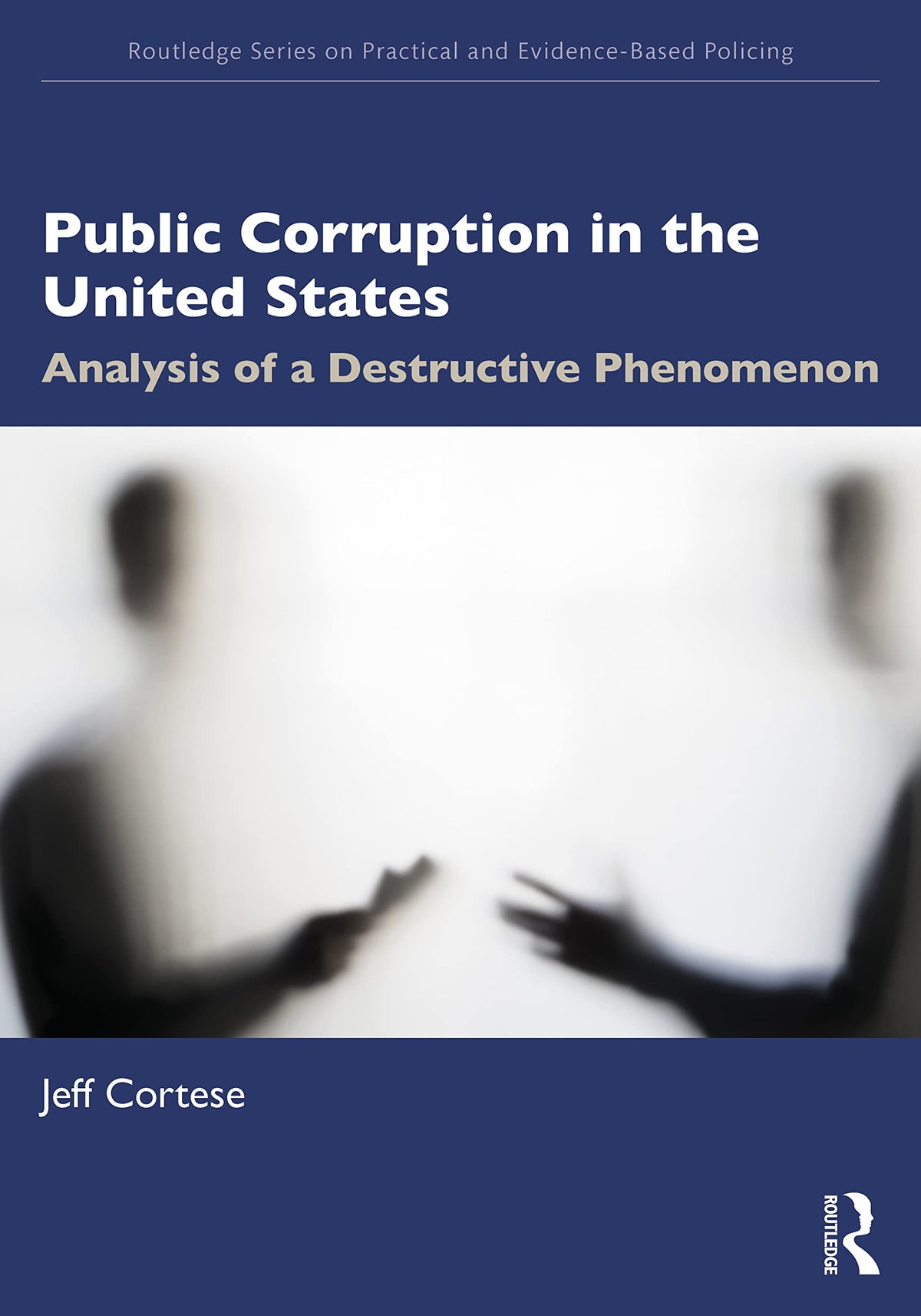 Public Corruption in the United States (Routledge Series on Practical and Evidence-Based Policing)