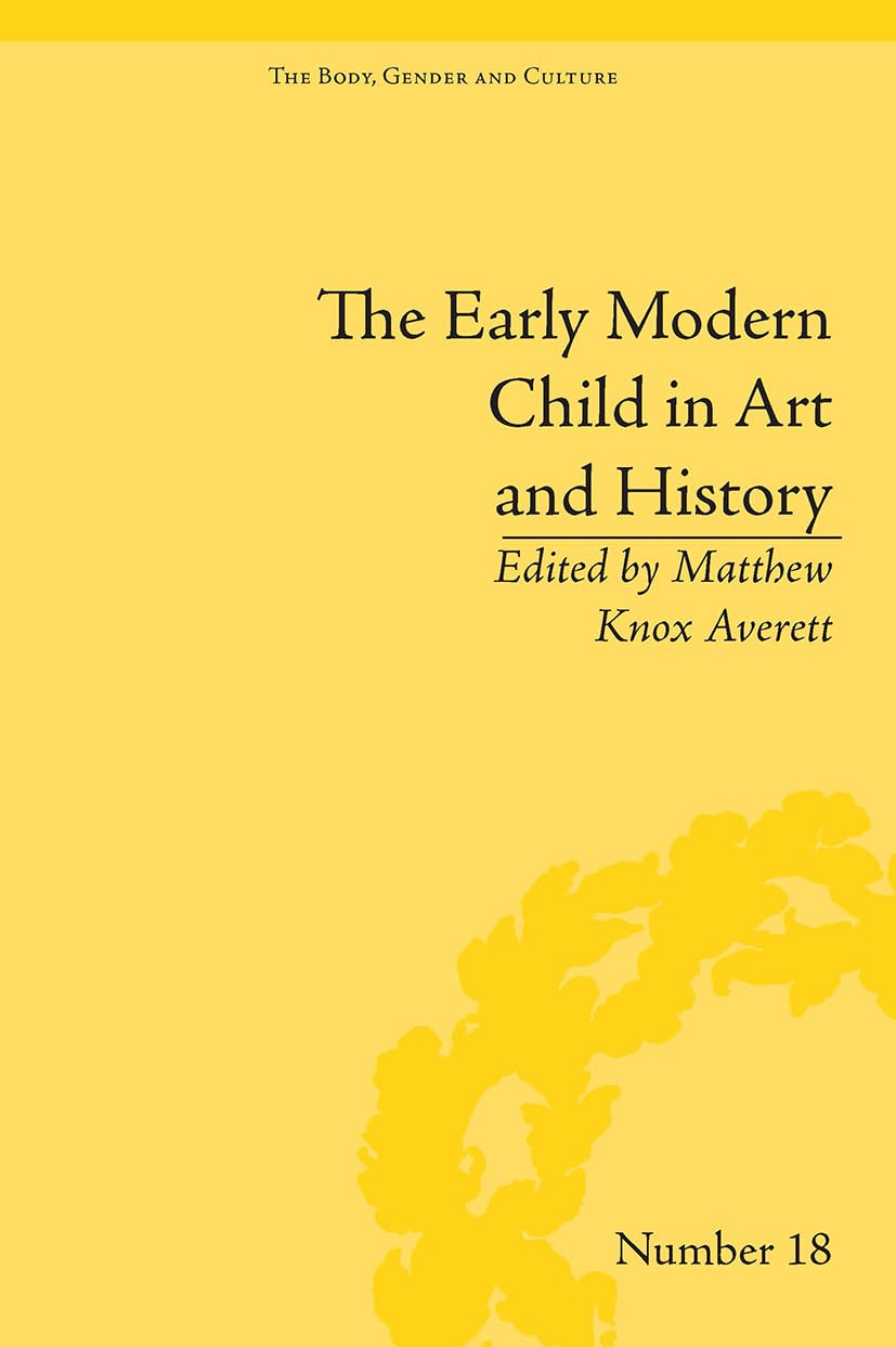 The Early Modern Child in Art and History ("The Body, Gender and Culture")